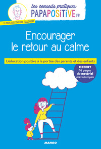 LES CONSEILS PRATIQUES PAPAPOSITIVE.FR : ENCOURAGER LE RETOUR AU CALME