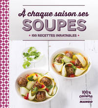 A CHAQUE SAISON SES SOUPES - 100 RECETTES INRATABLES