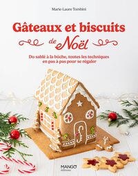 GATEAUX ET BISCUITS DE NOEL - DU SABLE A LA BUCHE, TOUTES LES TECHNIQUES EN PAS A PAS POUR SE REGALE