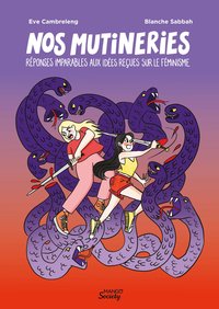 NOS MUTINERIES : REPONSES IMPARABLES AUX IDEES RECUES SUR LE FEMINISME
