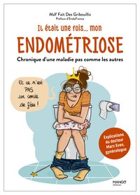 IL ETAIT UNE FOIS MON ENDOMETRIOSE - CHRONIQUE D'UNE MALADIE PAS COMME LES AUTRES