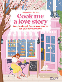 COOK ME A LOVE STORY - RECETTES INSPIREES DES ROMANCES LES PLUS SAVOUREUSES