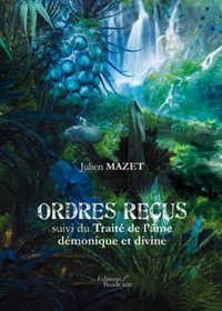 ORDRES RECUS SUIVI DU TRAITE DE L'AME DEMONIQUE ET DIVINE