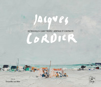 JACQUES CORDIER - DE TROUVILLE A SAINT-TROPEZ : HERITAGE ET CONTRASTE