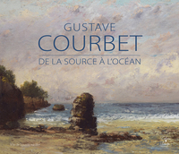 GUSTAVE COURBET - DE LA SOURCE A L'OCEAN