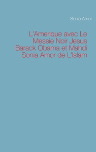 L'Amerique avec Le Messie Noir Jesus Barack Obama et Mahdi Sonia Amor de L'Islam