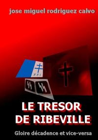 LE TRESOR DE RIBEVILLE - GLOIRE DECADENCE ET VICE-VERSA