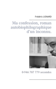 Ma confession, roman autobiophilographique d'un inconnu.