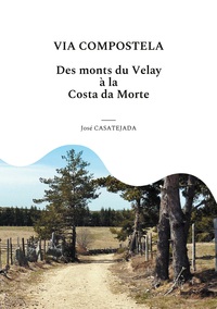 VIA COMPOSTELA - DES MONTS DU VELAY A LA COSTA DA MORTE