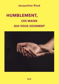 Humblement, ces mains qui vous soignent