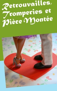 Retrouvailles, Tromperies et Pièce Montée