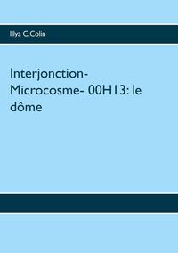 INTERJONCTION- MICROCOSME- 00H13: LE DOME