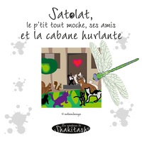 Satolat, le p'tit tout moche, tous ses amis et la cabane