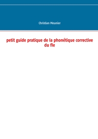 Petit guide pratique de la phonétique corrective du fle