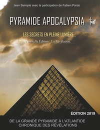 PYRAMIDE APOCALYPSIA, NOUVELLE EDITION - LES SECRETS EN PLEINE LUMIERE - ILLUSTRATIONS, COULEUR