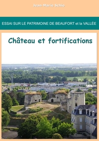 Essai sur le patrimoine de Beaufort et la Vallée : château et fortifications