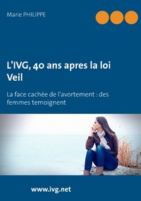 L'IVG, 40 ans après la loi Veil la face cachée de l'avortement