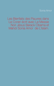 Les Bienfaits des Pauvres dans Le Coran écrit avec Le Messie Noir Jésus Barack Obama et Mahdi Sonia Amor de L'Islam