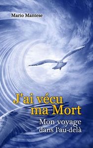 J'AI VECU MA MORT - MON VOYAGE DANS L'AU-DELA