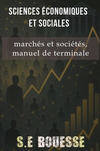 Sciences Économiques et Sociales : Marchés et Sociétés. Manuel de Terminale