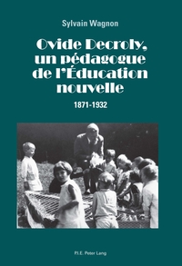 OVIDE DECROLY, UN PEDAGOGUE DE L'EDUCATION NOUVELLE - 1871-1932