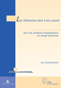LES UKRAINIENS FACE A LEUR PASSE - VERS UNE MEILLEURE COMPREHENSION DU CLIVAGE EST OUEST