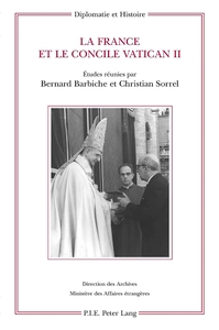 LA FRANCE ET LE CONCILE VATICAN II - ETUDES REUNIES PAR BERNARD BARBICHE ET CHRISTIAN SORREL