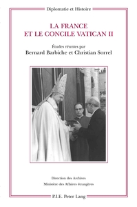 LA FRANCE ET LE CONCILE VATICAN II - ETUDES REUNIES PAR BERNARD BARBICHE ET CHRISTIAN SORREL