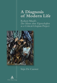 A DIAGNOSIS OF MODERN LIFE - ROBERT MUSIL'S DER MANN OHNE EIGENSCHAFTEN I AS A CRITICAL-UTOPIAN PROJ