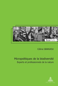 MICROPOLITIQUES DE LA BIODIVERSITE - EXPERTS ET PROFESSIONNELS DE LA NATURE