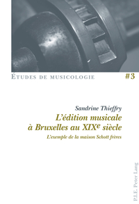 L'EDITION MUSICALE A BRUXELLES AU XIXE SIECLE - L'EXEMPLE DE LA MAISON SCHOTT FRERES