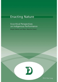 ENACTING NATURE - ECOCRITICAL PERSPECTIVES ON INDIGENOUS PERFORMANCE