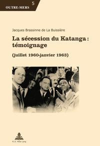 LA SECESSION DU KATANGA : TEMOIGNAGE - (JUILLET 1960 - JANVIER 1963)