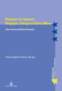 HOMMES ET RESEAUX : BELGIQUE, EUROPE ET OUTRE-MERS - LIBER AMICORUM" MICHEL DUMOULIN"