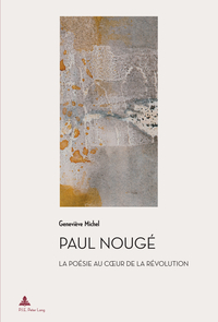 PAUL NOUGE - LA POESIE AU COEUR DE LA REVOLUTION (2E TIRAGE)