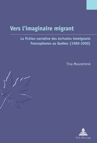 VERS L'IMAGINAIRE MIGRANT - LA FICTION NARRATIVE DES ECRIVAINS IMMIGRANTS FRANCOPHONES AU QUEBEC (19