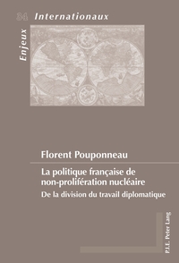LA POLITIQUE FRANCAISE DE NON-PROLIFERATION NUCLEAIRE - DE LA DIVISION DU TRAVAIL DIPLOMATIQUE