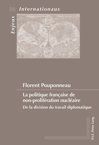 LA POLITIQUE FRANCAISE DE NON-PROLIFERATION NUCLEAIRE - DE LA DIVISION DU TRAVAIL DIPLOMATIQUE