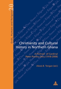 CHRISTIANITY AND CULTURAL HISTORY IN NORTHERN GHANA - A PORTRAIT OF CARDINAL PETER POREKU DERY (1918