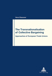 THE TRANSNATIONALISATION OF COLLECTIVE BARGAINING - APPROACHES OF EUROPEAN TRADE UNIONS