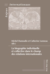 LA BIOGRAPHIE INDIVIDUELLE ET COLLECTIVE DANS LE CHAMP DES RELATIONS INTERNATIONALES