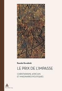 LE PRIX DE L'IMPASSE - CHRISTIANISME AFRICAIN ET IMAGINAIRES POLITIQUES