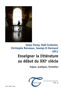 ENSEIGNER LA LITTERATURE AU DEBUT DU XXIE SIECLE - ENJEUX, PRATIQUES, FORMATION