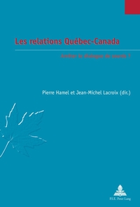 LES RELATIONS QUEBEC-CANADA - ARRETER LE DIALOGUE DE SOURDS ?