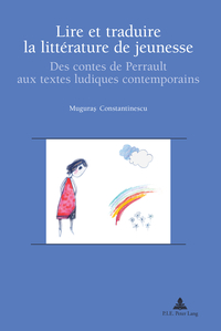 LIRE ET TRADUIRE LA LITTERATURE DE JEUNESSE - DES CONTES DE PERRAULT AUX TEXTES LUDIQUES CONTEMPORAI
