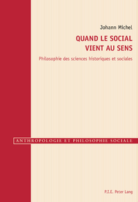 QUAND LE SOCIAL VIENT AU SENS - PHILOSOPHIE DES SCIENCES HISTORIQUES ET SOCIALES