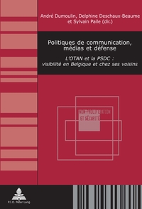 POLITIQUES DE COMMUNICATION, MEDIAS ET DEFENSE - L'OTAN ET LA PSDC : VISIBILITE EN BELGIQUE ET CHEZ