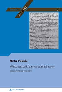 MUTAZIONE DELLE COSE E PENSIERI NUOVI - SAGGI SU FRANCESCO GUICCIARDINI