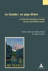 LE CANADA : UN PAYS DIVERS - LA DIVERSITE CULTURELLE AU CANADA VUE PAR JEAN-MICHEL LACROIX