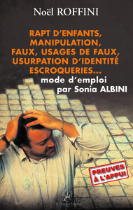 RAPT D'ENFANTS, MANIPULATION, FAUX, USAGE DE FAUX, USURPATION D'IDENTITE ESCROQUUERIES.......